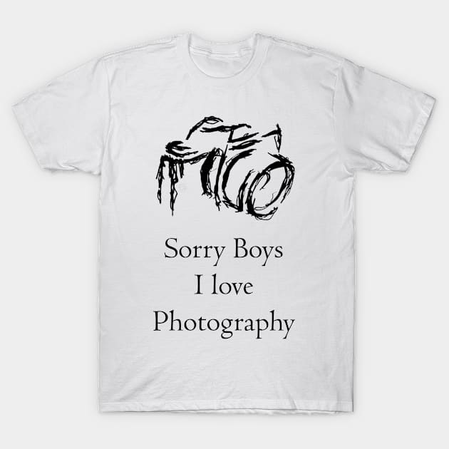 Sorry boys ,i love photography T-Shirt by kevenwal